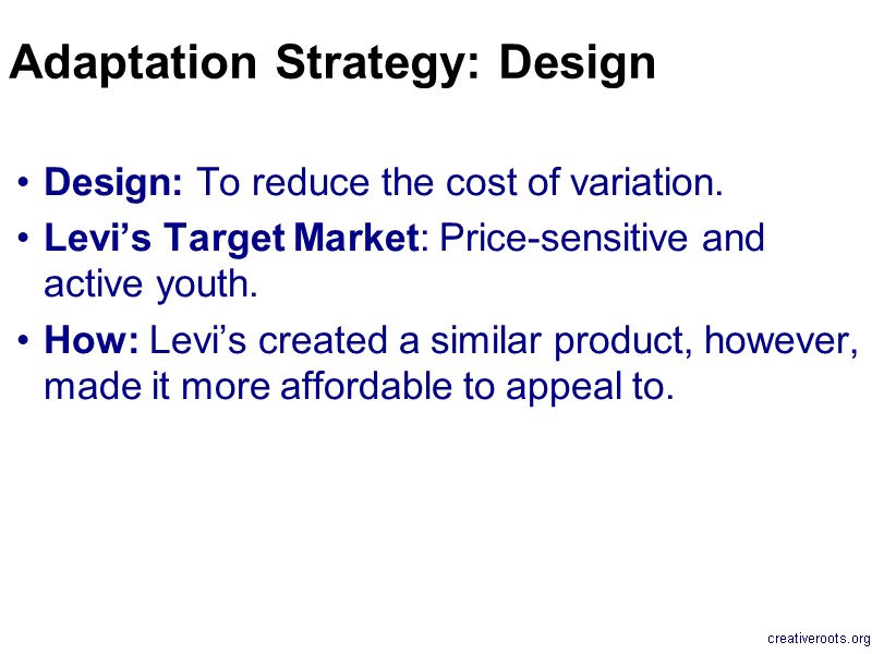 Design: To reduce the cost of variation. Levi’s Target Market: Price-sensitive and active youth.